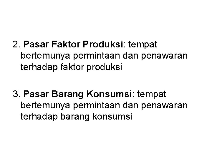 2. Pasar Faktor Produksi: tempat bertemunya permintaan dan penawaran terhadap faktor produksi 3. Pasar