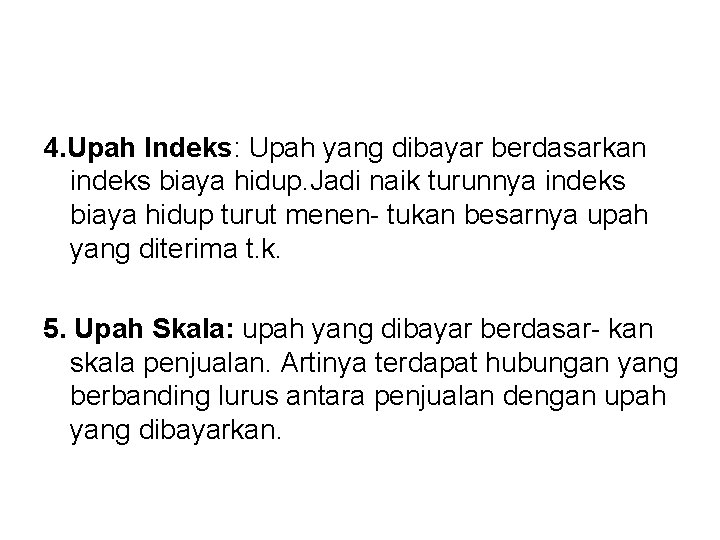 4. Upah Indeks: Upah yang dibayar berdasarkan indeks biaya hidup. Jadi naik turunnya indeks