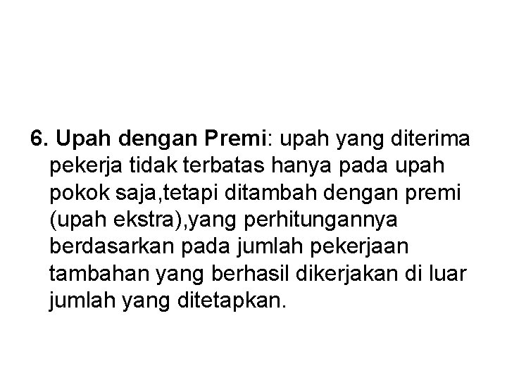 6. Upah dengan Premi: upah yang diterima pekerja tidak terbatas hanya pada upah pokok