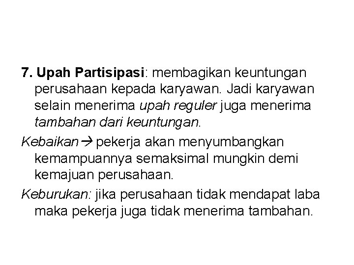 7. Upah Partisipasi: membagikan keuntungan perusahaan kepada karyawan. Jadi karyawan selain menerima upah reguler