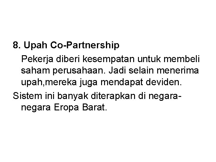 8. Upah Co-Partnership Pekerja diberi kesempatan untuk membeli saham perusahaan. Jadi selain menerima upah,