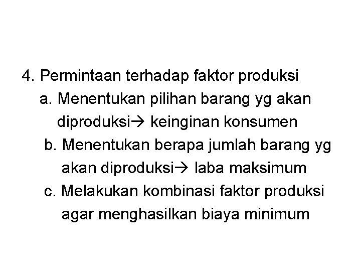 4. Permintaan terhadap faktor produksi a. Menentukan pilihan barang yg akan diproduksi keinginan konsumen