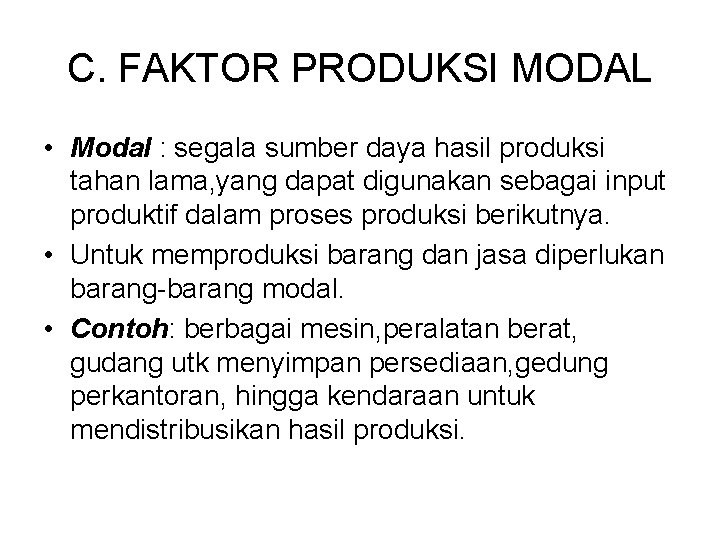 C. FAKTOR PRODUKSI MODAL • Modal : segala sumber daya hasil produksi tahan lama,