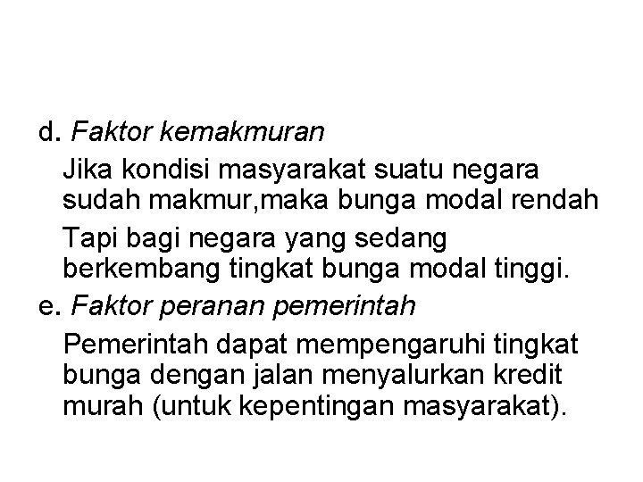 d. Faktor kemakmuran Jika kondisi masyarakat suatu negara sudah makmur, maka bunga modal rendah