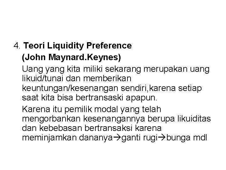 4. Teori Liquidity Preference (John Maynard. Keynes) Uang yang kita miliki sekarang merupakan uang