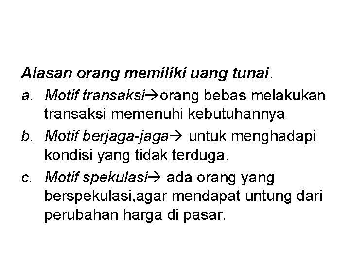 Alasan orang memiliki uang tunai. a. Motif transaksi orang bebas melakukan transaksi memenuhi kebutuhannya