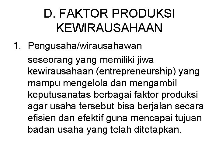 D. FAKTOR PRODUKSI KEWIRAUSAHAAN 1. Pengusaha/wirausahawan seseorang yang memiliki jiwa kewirausahaan (entrepreneurship) yang mampu