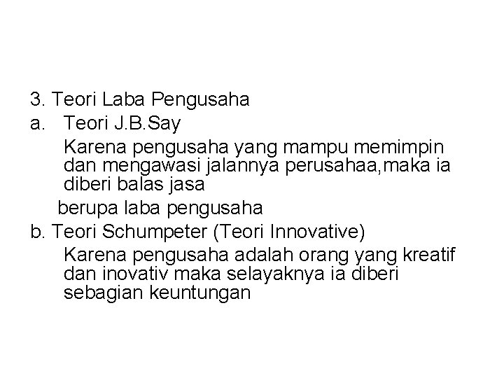 3. Teori Laba Pengusaha a. Teori J. B. Say Karena pengusaha yang mampu memimpin