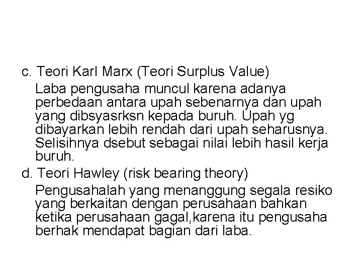 c. Teori Karl Marx (Teori Surplus Value) Laba pengusaha muncul karena adanya perbedaan antara
