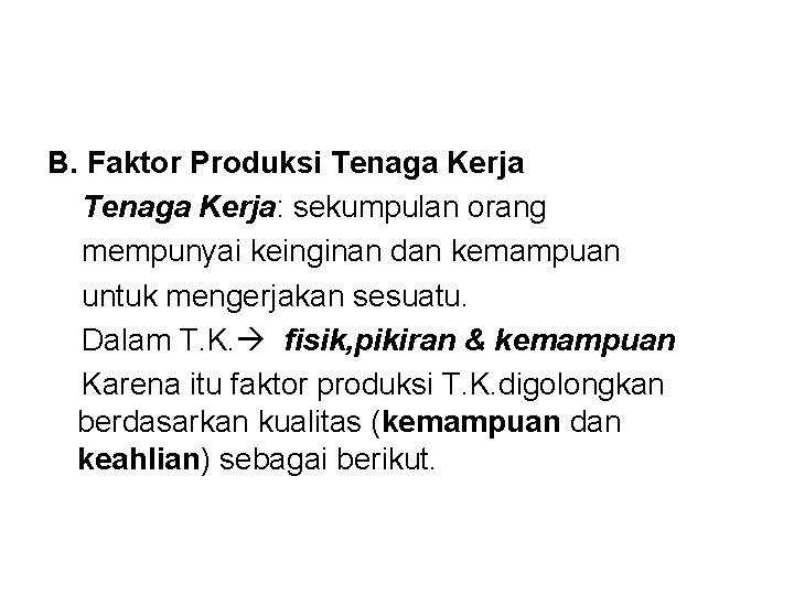 B. Faktor Produksi Tenaga Kerja: sekumpulan orang mempunyai keinginan dan kemampuan untuk mengerjakan sesuatu.