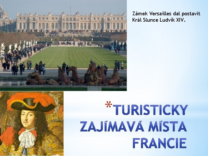 Zámek Versailles dal postavit Král Slunce Ludvík XIV. * 