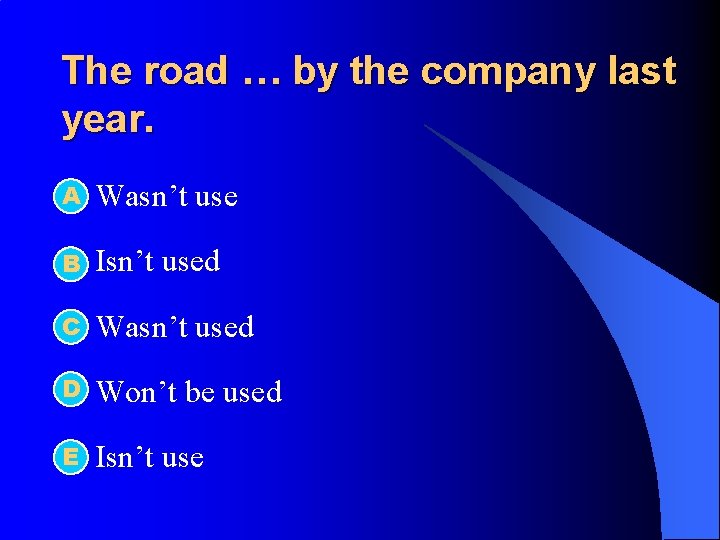 The road … by the company last year. А l Wasn’t use l B