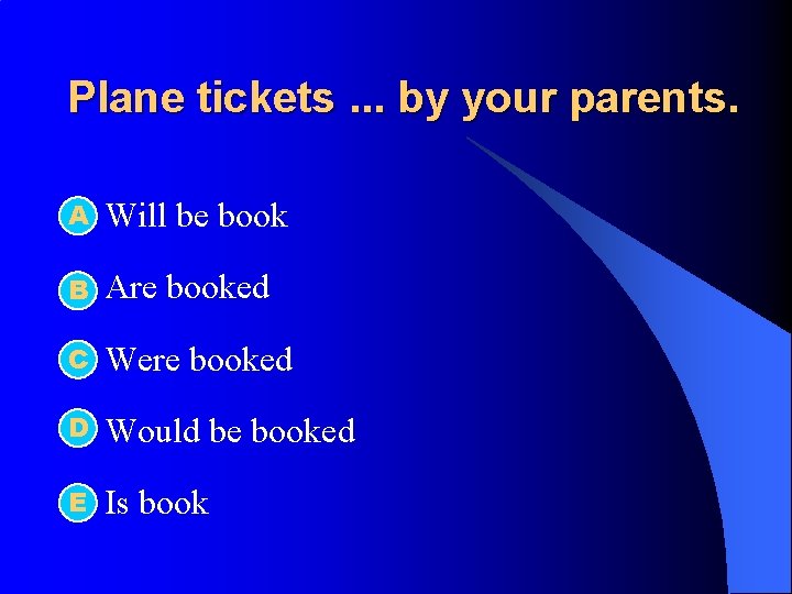Plane tickets. . . by your parents. А l Will be book l B