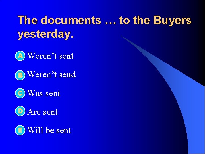 The documents … to the Buyers yesterday. А l Weren’t sent l B Weren’t