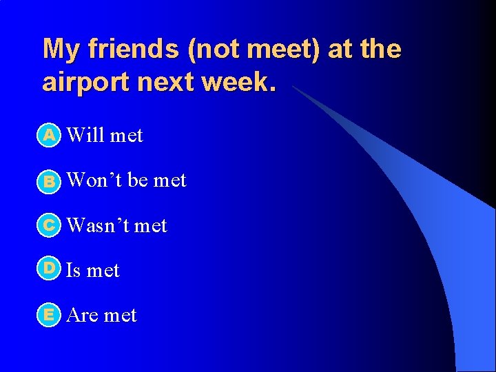 My friends (not meet) at the airport next week. А l Will met l