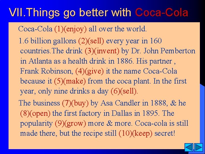 VII. Things go better with Coca-Cola (1)(enjoy) all over the world. 1. 6 billion