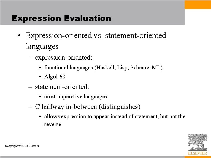Expression Evaluation • Expression-oriented vs. statement-oriented languages – expression-oriented: • functional languages (Haskell, Lisp,