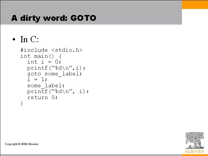 A dirty word: GOTO • In C: #include <stdio. h> int main() { int