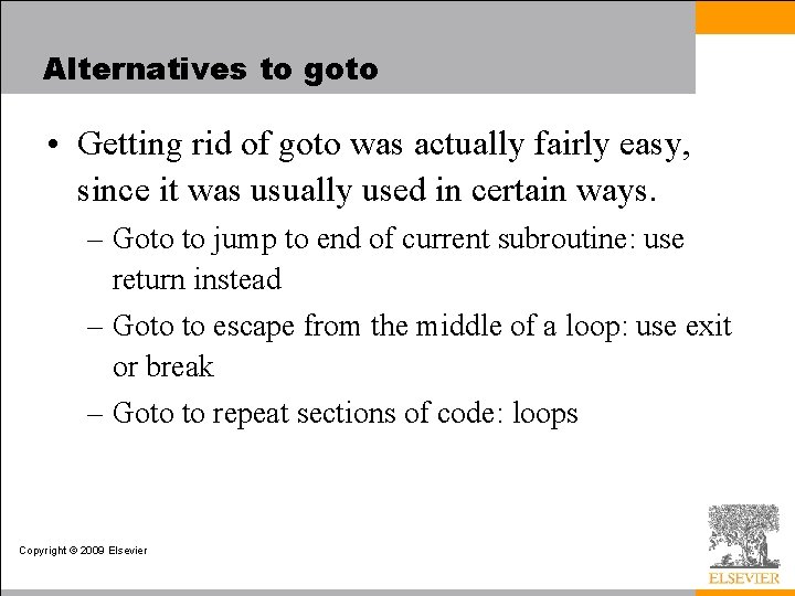 Alternatives to goto • Getting rid of goto was actually fairly easy, since it