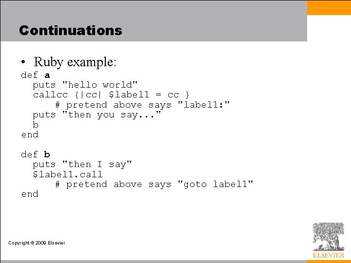 Continuations • Ruby example: def a puts "hello world" callcc {|cc| $label 1 =