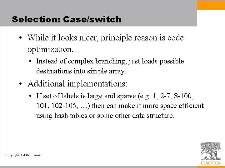 Selection: Case/switch • While it looks nicer, principle reason is code optimization. • Instead