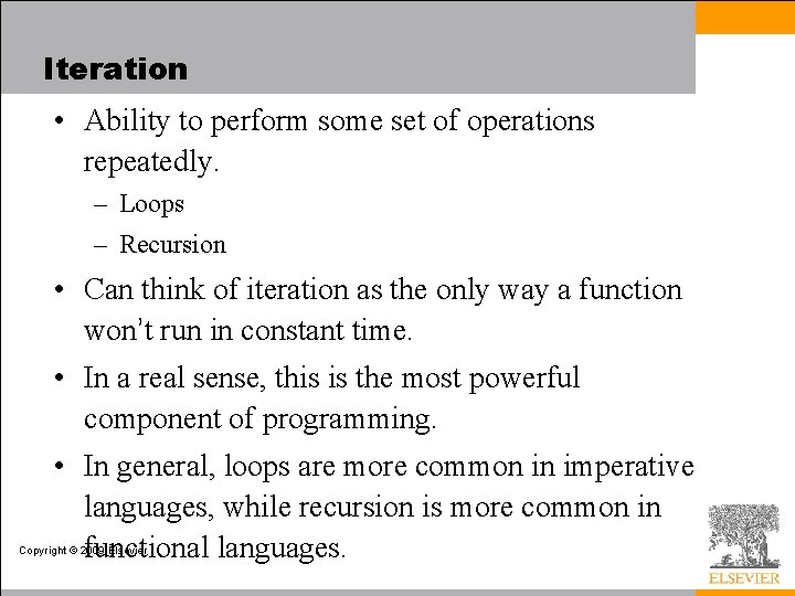 Iteration • Ability to perform some set of operations repeatedly. – Loops – Recursion