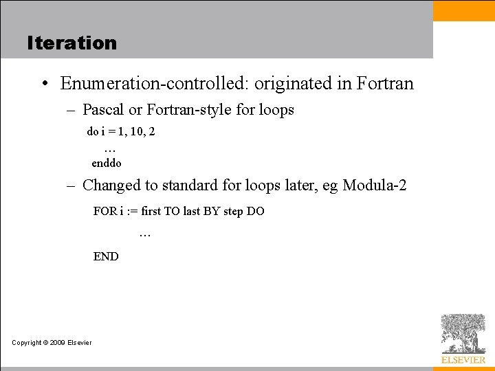 Iteration • Enumeration-controlled: originated in Fortran – Pascal or Fortran-style for loops do i