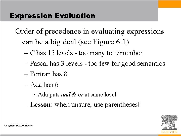 Expression Evaluation Order of precedence in evaluating expressions can be a big deal (see