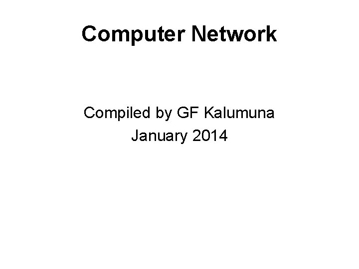 Computer Network Compiled by GF Kalumuna January 2014 