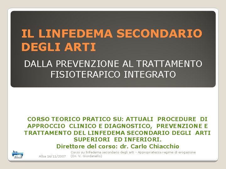 IL LINFEDEMA SECONDARIO DEGLI ARTI DALLA PREVENZIONE AL TRATTAMENTO FISIOTERAPICO INTEGRATO CORSO TEORICO PRATICO