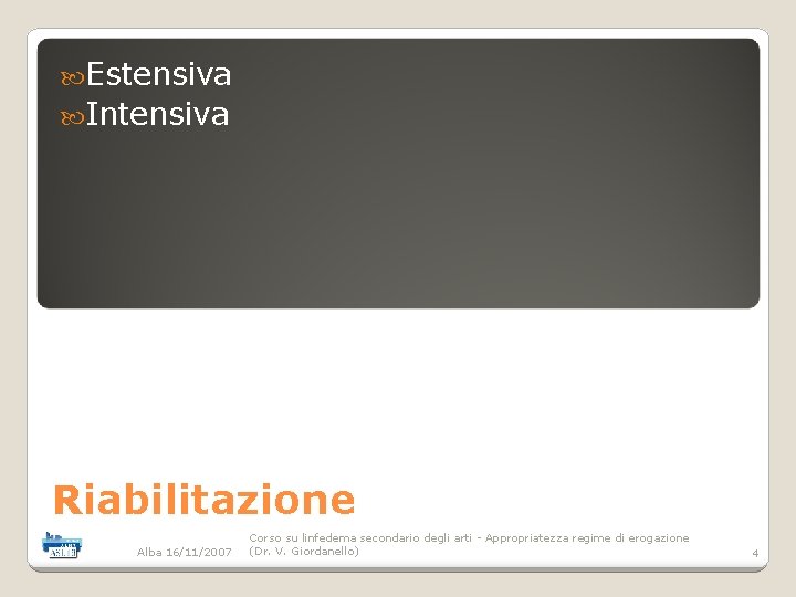  Estensiva Intensiva Riabilitazione Alba 16/11/2007 Corso su linfedema secondario degli arti - Appropriatezza