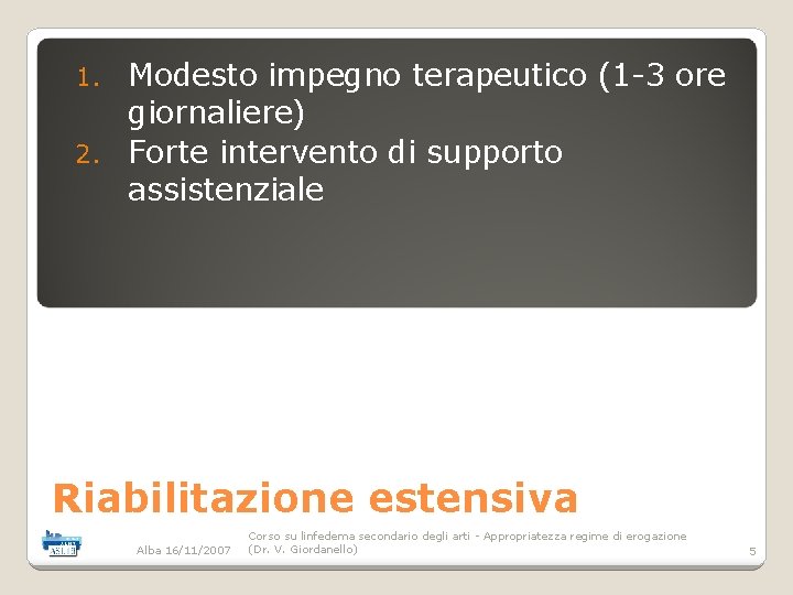 Modesto impegno terapeutico (1 -3 ore giornaliere) 2. Forte intervento di supporto assistenziale 1.