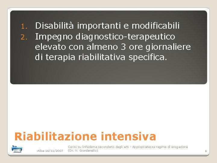 Disabilità importanti e modificabili 2. Impegno diagnostico-terapeutico elevato con almeno 3 ore giornaliere di