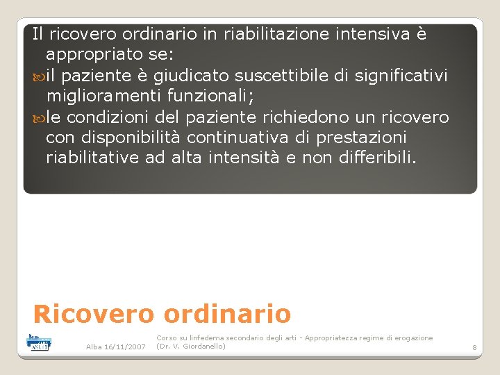 Il ricovero ordinario in riabilitazione intensiva è appropriato se: il paziente è giudicato suscettibile