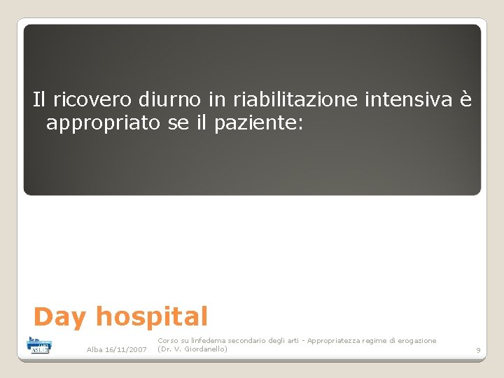 Il ricovero diurno in riabilitazione intensiva è appropriato se il paziente: Day hospital Alba