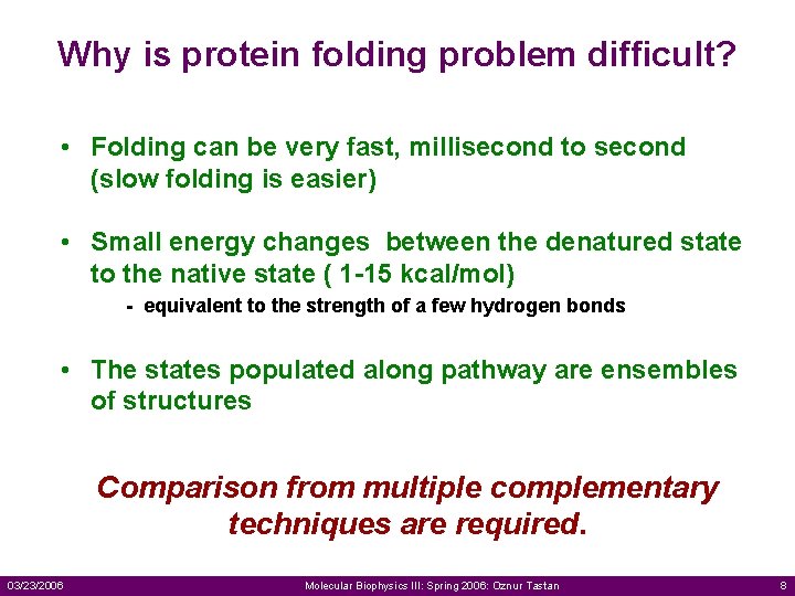 Why is protein folding problem difficult? • Folding can be very fast, millisecond to
