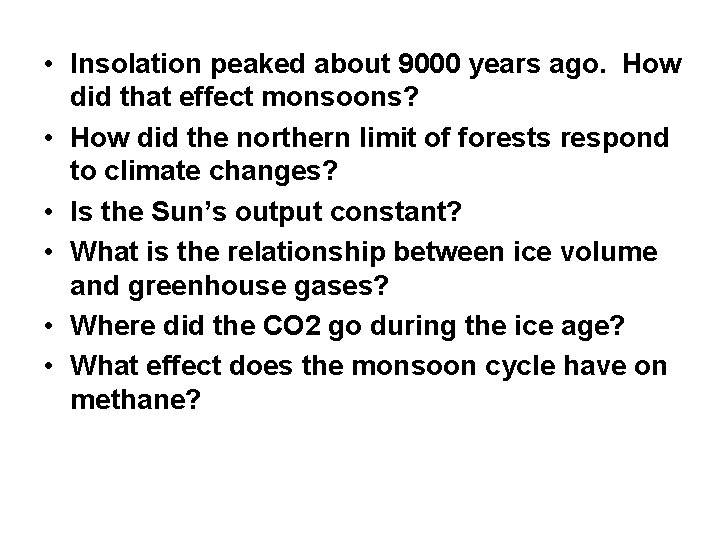  • Insolation peaked about 9000 years ago. How did that effect monsoons? •