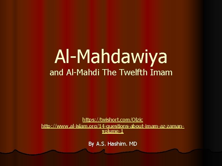 Al-Mahdawiya and Al-Mahdi The Twelfth Imam https: //twishort. com/Olzic http: //www. al-islam. org/14 -questions-about-imam-az-zamanvolume-1