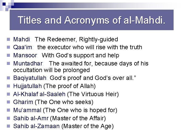Titles and Acronyms of al Mahdi. n Mahdi: The Redeemer, Rightly guided n Qaa'im: