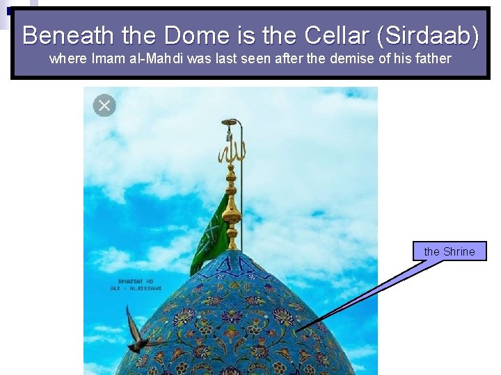Beneath the Dome is the Cellar (Sirdaab) where Imam al Mahdi was last seen