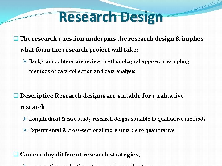 Research Design q The research question underpins the research design & implies what form