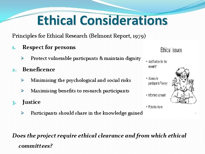 Ethical Considerations Principles for Ethical Research (Belmont Report, 1979) 1. Respect for persons Ø