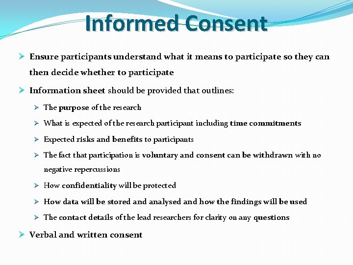 Informed Consent Ø Ensure participants understand what it means to participate so they can