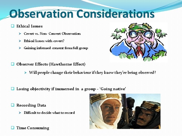 Observation Considerations q Ethical Issues Ø Covert vs. Non- Convert Observation Ø Ethical Issues