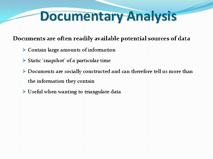 Documentary Analysis Documents are often readily available potential sources of data Ø Contain large