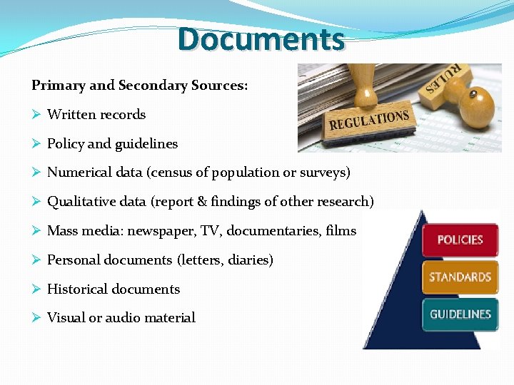 Documents Primary and Secondary Sources: Ø Written records Ø Policy and guidelines Ø Numerical