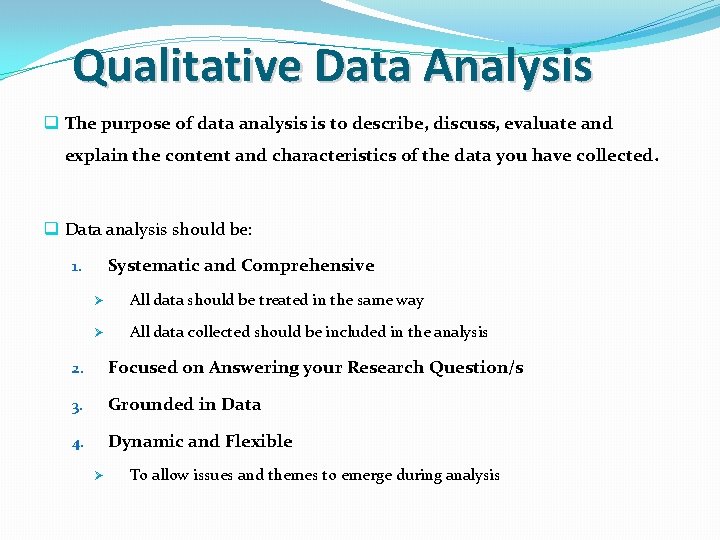 Qualitative Data Analysis q The purpose of data analysis is to describe, discuss, evaluate