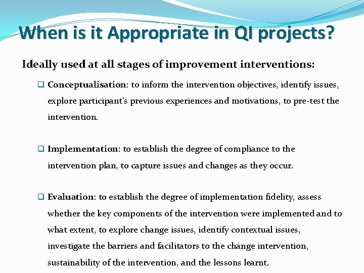 When is it Appropriate in QI projects? Ideally used at all stages of improvement
