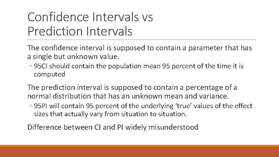 Confidence Intervals vs Prediction Intervals The confidence interval is supposed to contain a parameter