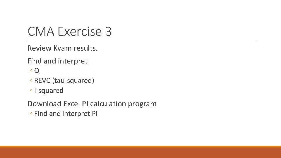 CMA Exercise 3 Review Kvam results. Find and interpret ◦Q ◦ REVC (tau-squared) ◦